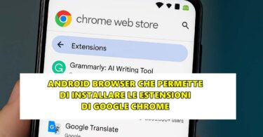 ANDROID BROWSER CHE PERMETTE DI INSTALLARE LE ESTENSIONI DI GOOGLE CHROME