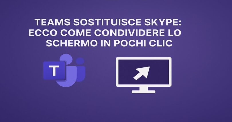 TEAMS SOSTITUISCE SKYPE: ECCO COME CONDIVIDERE LO SCHERMO IN POCHI CLIC