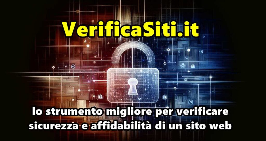 VerificaSiti.it : lo strumento migliore per verificare sicurezza e affidabilità di un sito web